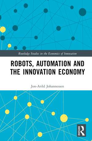 Robots, Automation and the Innovation Economy de Jon-Arild Johannessen