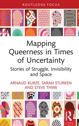 Mapping Queerness in Times of Uncertainty: Stories of Struggle, Invisibility and Space de Arnaud Kurze