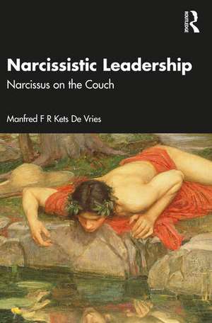 Narcissistic Leadership: Narcissus on the Couch de Manfred F R Kets De Vries