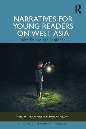 Narratives for Young Readers on West Asia: War, Trauma and Resilience de Arya Priyadarshini