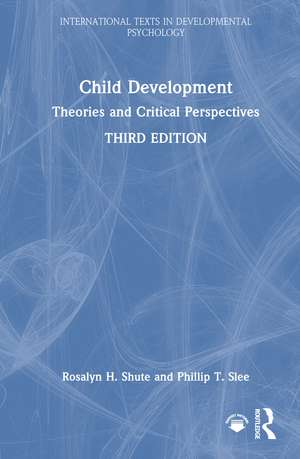Child Development: Theories and Critical Perspectives de Rosalyn H. Shute
