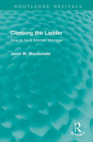 Climbing the Ladder: How to be a Woman Manager de Janet W MacDonald