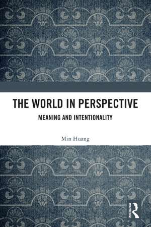 The World in Perspective: Meaning and Intentionality de Min Huang