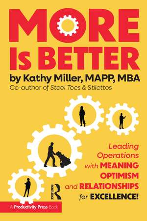 MORE Is Better: Leading Operations with Meaning, Optimism, and Relationships for Excellence de Kathy Miller