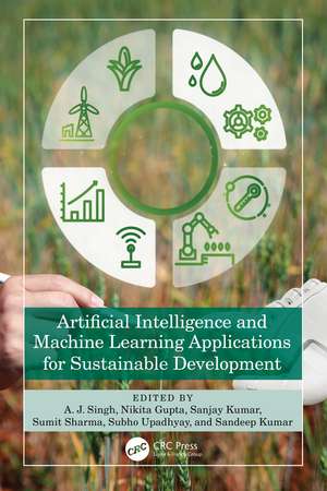 Artificial Intelligence and Machine Learning Applications for Sustainable Development de A. J. Singh