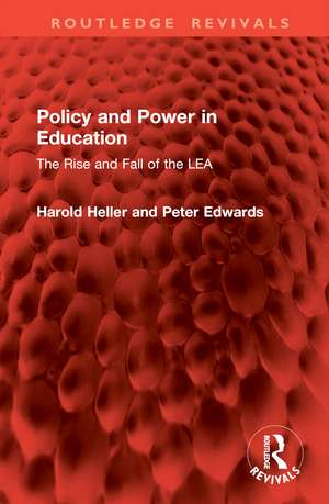 Policy and Power in Education: The Rise and Fall of the LEA de Harold Heller