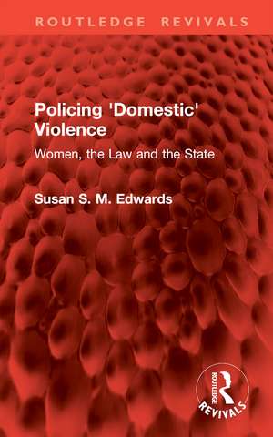 Policing 'Domestic' Violence: Women, the Law and the State de Susan S. M. Edwards