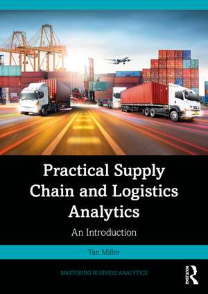 Practical Supply Chain and Logistics Analytics: An Introduction de Tan Miller