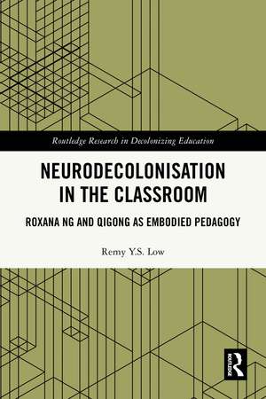 Neurodecolonisation in the Classroom: Roxana Ng and Qigong as Embodied Pedagogy de Remy Y.S. Low