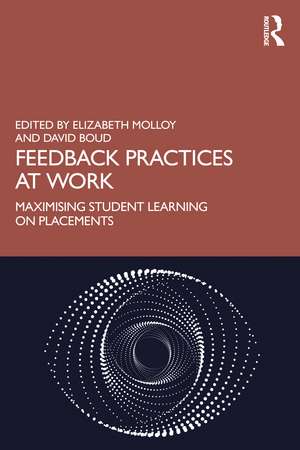 Feedback Practices at Work: Maximising Student Learning on Placements de Elizabeth Molloy