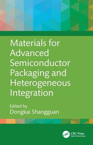 Materials for Advanced Semiconductor Packaging and Heterogeneous Integration de Dongkai Shangguan