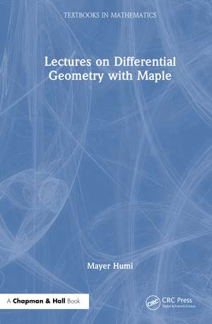 Lectures on Differential Geometry with Maple de Mayer Humi