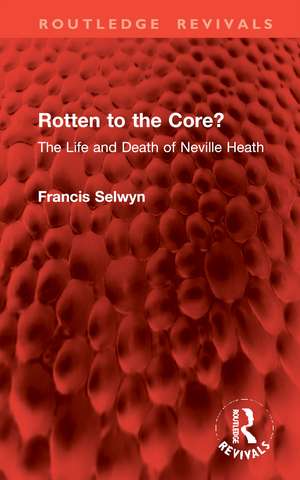 Rotten to the Core?: The Life and Death of Neville Heath de Francis Selwyn