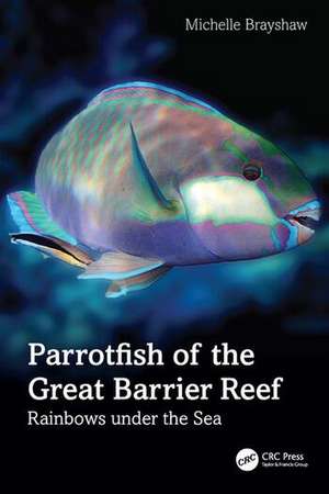 Parrotfish of the Great Barrier Reef de Michelle Brayshaw