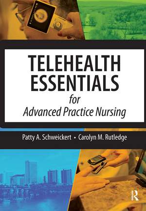 Telehealth Essentials for Advanced Practice Nursing de Patricia Schweickert