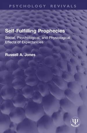 Self-Fulfilling Prophecies: Social, Psychological, and Physiological Effects of Expectancies de Russell A. Jones