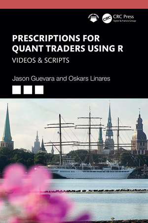 Prescriptions for Quant Traders Using R: Videos & Scripts de Jason Guevara