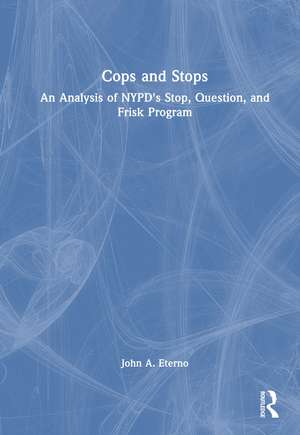 Cops and Stops: An Analysis of NYPD's Stop, Question, and Frisk Program de John A. Eterno