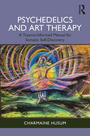 Psychedelics and Art Therapy de Charmaine Husum