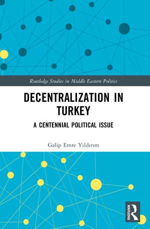 Decentralization in Turkey: A Centennial Political Issue de Galip Emre Yıldırım