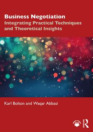 Business Negotiation: Integrating Practical Techniques and Theoretical Insights de Karl Bolton