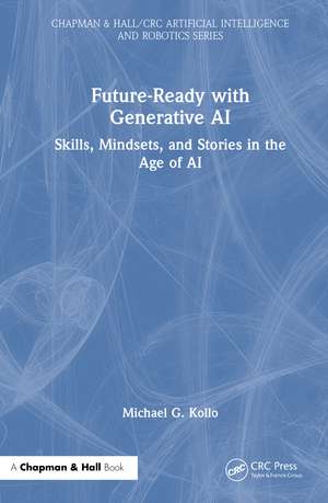 Future-Ready with Generative AI: Skills, Mindsets, and Stories in the Age of AI de Michael G. Kollo