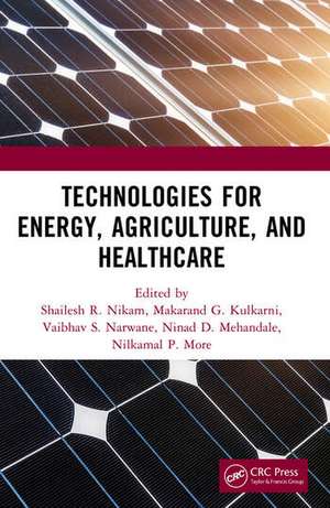 Technologies for Energy, Agriculture, and Healthcare de Makarand G. Kulkarni