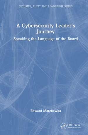 A Cybersecurity Leader's Journey de Edward Marchewka