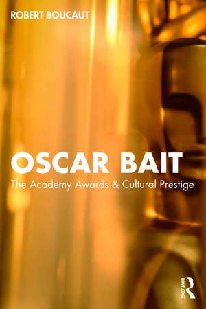 Oscar Bait: The Academy Awards & Cultural Prestige de Robert Boucaut