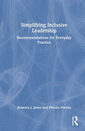 Simplifying Inclusive Leadership: Recommendations for Everyday Practice de Rebecca J. Jones