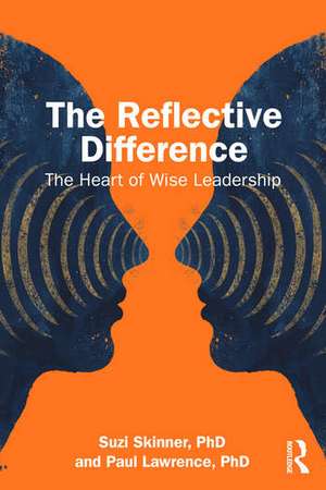 The Reflective Difference: The Heart of Wise Leadership de Suzi Skinner