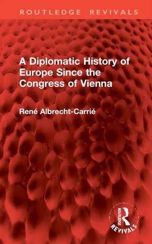 A Diplomatic History of Europe Since the Congress of Vienna de René Albrecht-Carrié