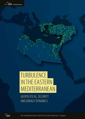 Turbulence in the Eastern Mediterranean: Geopolitical, Security and Energy Dynamics de Emile Hokayem