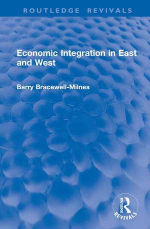 Economic Integration in East and West de Barry Bracewell-Milnes