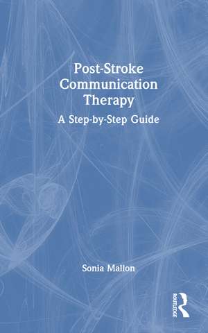 Post-Stroke Communication Therapy: A Step-by-Step Guide de Sonia Mallon