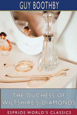 The Duchess of Wiltshire's Diamonds (Esprios Classics) de Guy Boothby