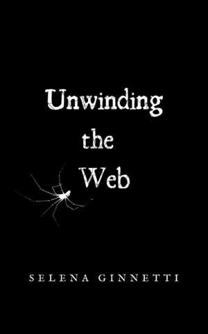 Unwinding the Web de Selena Ginnetti