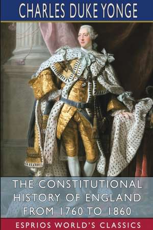 The Constitutional History of England from 1760 to 1860 (Esprios Classics) de Charles Duke Yonge