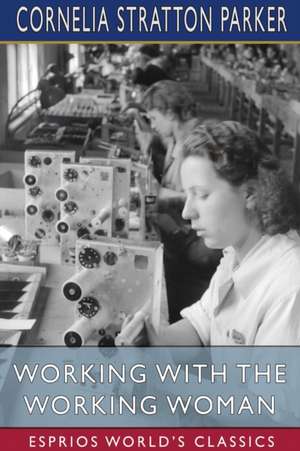 Working with the Working Woman (Esprios Classics) de Cornelia Stratton Parker