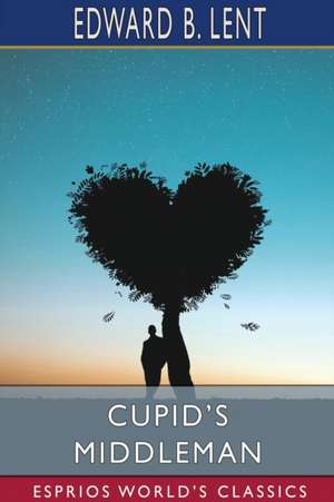 Lent, E: Cupid's Middleman (Esprios Classics)