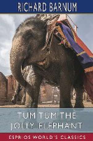 Tum Tum the Jolly Elephant (Esprios Classics) de Richard Barnum