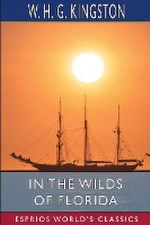 In the Wilds of Florida (Esprios Classics) de W. H. G. Kingston