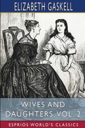 Wives and Daughters, Vol. 2 (Esprios Classics) de Elizabeth Gaskell