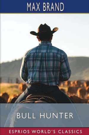 Bull Hunter (Esprios Classics) de Max Brand