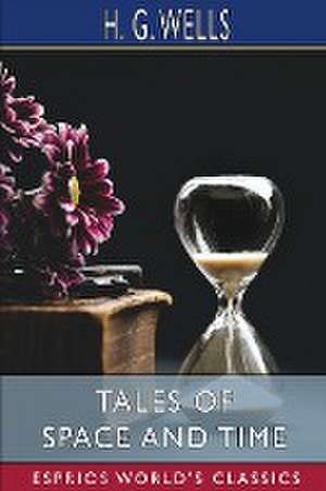 Tales of Space and Time (Esprios Classics) de H. G. Wells