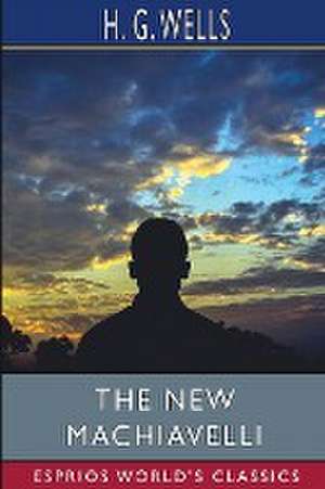 The New Machiavelli (Esprios Classics) de H. G. Wells