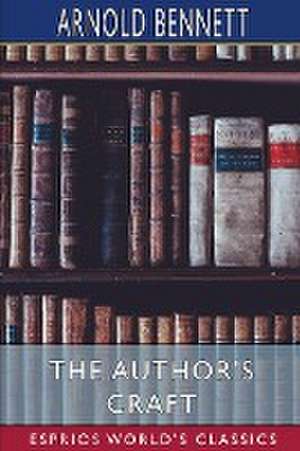 The Author's Craft (Esprios Classics) de Arnold Bennett