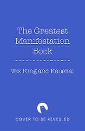 The Greatest Manifestation Book (Is the One Written by You) de Vex King