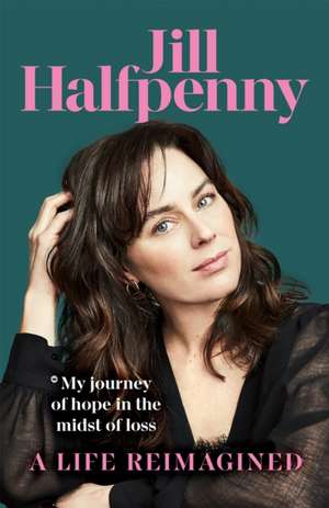 A Life Reimagined de Jill Halfpenny