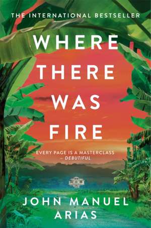 Where There Was Fire de John Manuel Arias